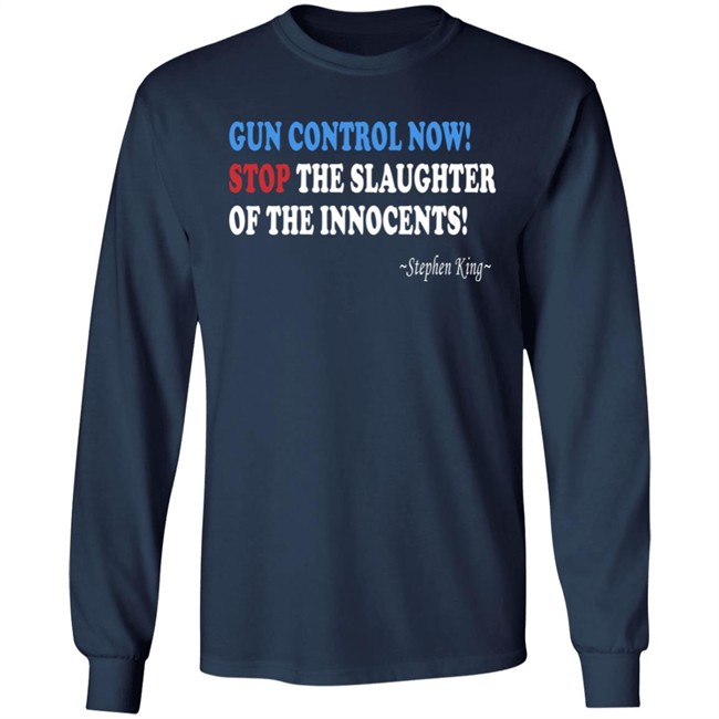 Gun Control Now Stop The Slaughter Of The Innocents Stephen King T Shirt Gun Control Now Stop The Slaughter Of The Innocents Stephen King T Shirt