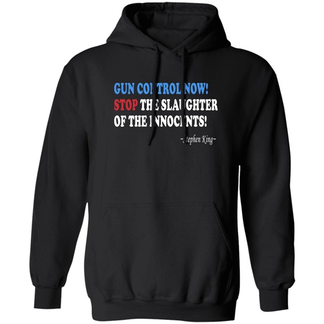 Gun Control Now Stop The Slaughter Of The Innocents Stephen King T Shirt Gun Control Now Stop The Slaughter Of The Innocents Stephen King T Shirt