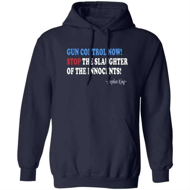 Gun Control Now Stop The Slaughter Of The Innocents Stephen King T Shirt Gun Control Now Stop The Slaughter Of The Innocents Stephen King T Shirt