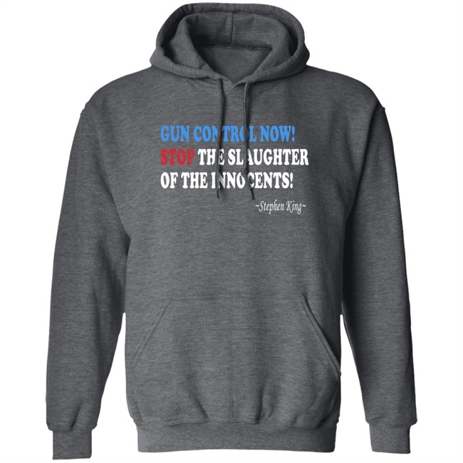 Gun Control Now Stop The Slaughter Of The Innocents Stephen King T Shirt Gun Control Now Stop The Slaughter Of The Innocents Stephen King T Shirt