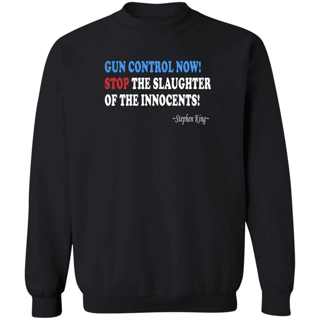 Gun Control Now Stop The Slaughter Of The Innocents Stephen King T Shirt Gun Control Now Stop The Slaughter Of The Innocents Stephen King T Shirt