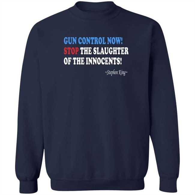 Gun Control Now Stop The Slaughter Of The Innocents Stephen King T Shirt Gun Control Now Stop The Slaughter Of The Innocents Stephen King T Shirt