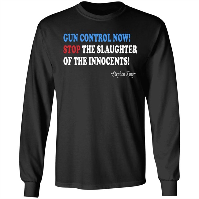 Gun Control Now Stop The Slaughter Of The Innocents Stephen King T Shirt Gun Control Now Stop The Slaughter Of The Innocents Stephen King T Shirt