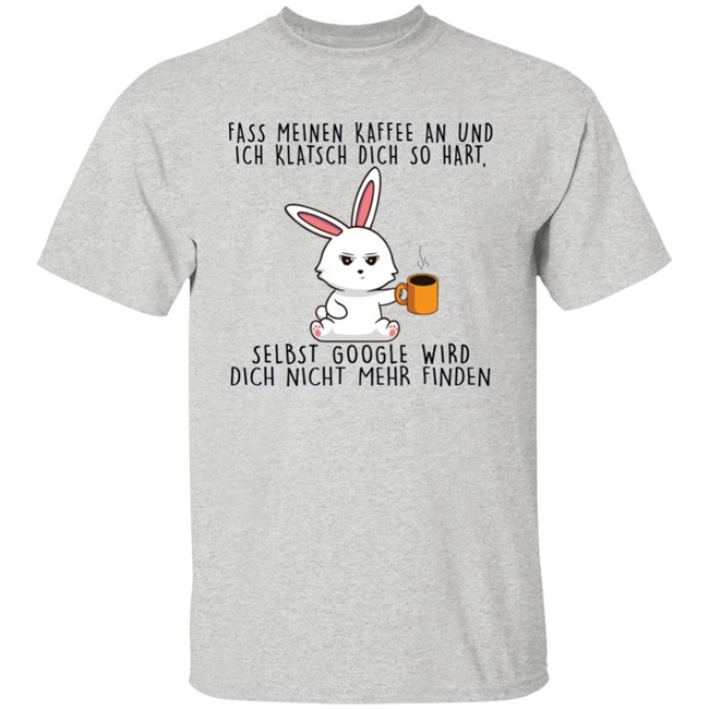Anma Love Merch Fass Meinen Kaffee An Und Ich Klatsch Dich So Hart Selbst Google Wird Dich Nicht Mehr Finden Shirt