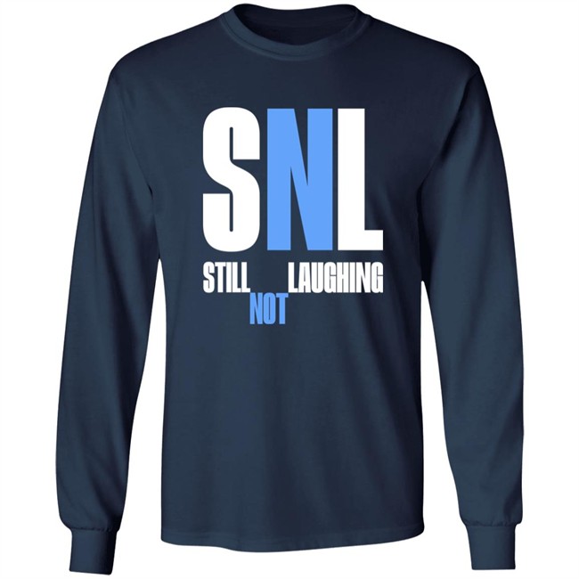 Shirts That Go Hard Snl Still Laughing Not Shirt Shirts That Go Hard Snl Still Laughing Not Shirt
