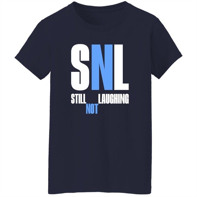 Shirts That Go Hard Snl Still Laughing Not Shirt Shirts That Go Hard Snl Still Laughing Not Shirt