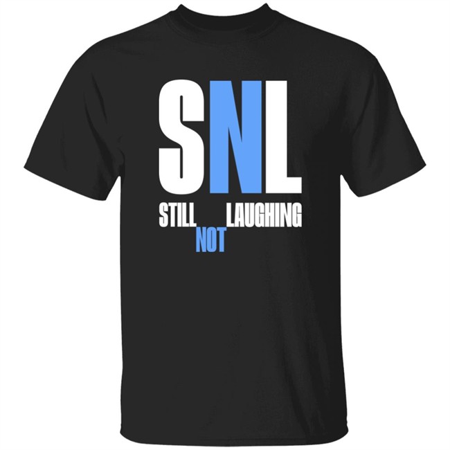 Shirts That Go Hard Snl Still Laughing Not Shirt Shirts That Go Hard Snl Still Laughing Not Shirt
