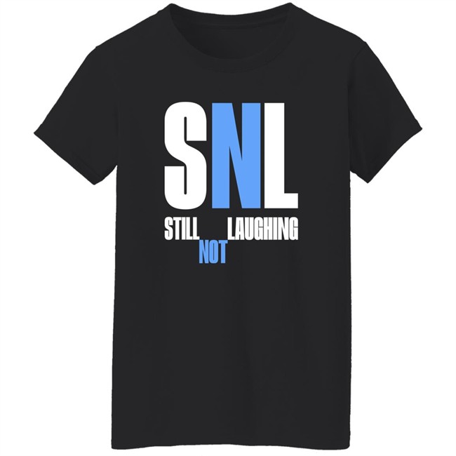 Shirts That Go Hard Snl Still Laughing Not Shirt Shirts That Go Hard Snl Still Laughing Not Shirt