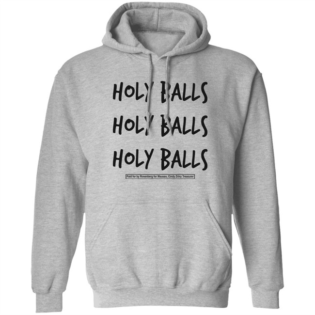 Holy Balls Holy Balls Holy Balls Paid For By Rosenberg For Wausau Cindy Zriny Treasurer Shirt Katie Rosenberg Mandela Barnes Holy Balls Holy Balls Holy Balls Paid For By Rosenberg For Wausau Cindy Zriny Treasurer Shirt Katie Rosenberg Mandela Barnes