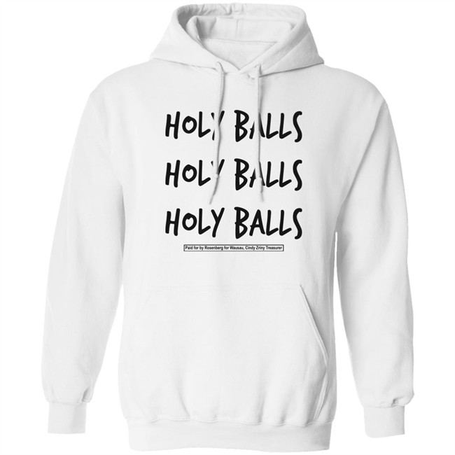 Holy Balls Holy Balls Holy Balls Paid For By Rosenberg For Wausau Cindy Zriny Treasurer Shirt Katie Rosenberg Mandela Barnes Holy Balls Holy Balls Holy Balls Paid For By Rosenberg For Wausau Cindy Zriny Treasurer Shirt Katie Rosenberg Mandela Barnes