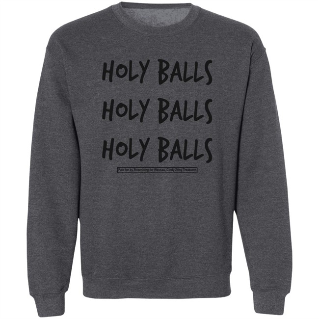 Holy Balls Holy Balls Holy Balls Paid For By Rosenberg For Wausau Cindy Zriny Treasurer Shirt Katie Rosenberg Mandela Barnes Holy Balls Holy Balls Holy Balls Paid For By Rosenberg For Wausau Cindy Zriny Treasurer Shirt Katie Rosenberg Mandela Barnes