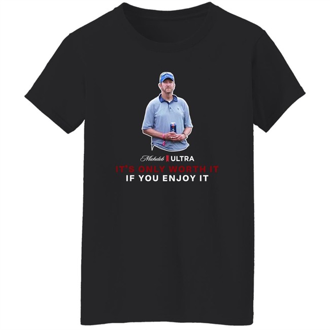 Beer Gear Shop It's Only Worth It If You Enjoy It The Michelob Guy Shirt Michelob ULTRA Beer Gear Shop It's Only Worth It If You Enjoy It The Michelob Guy Shirt Michelob ULTRA