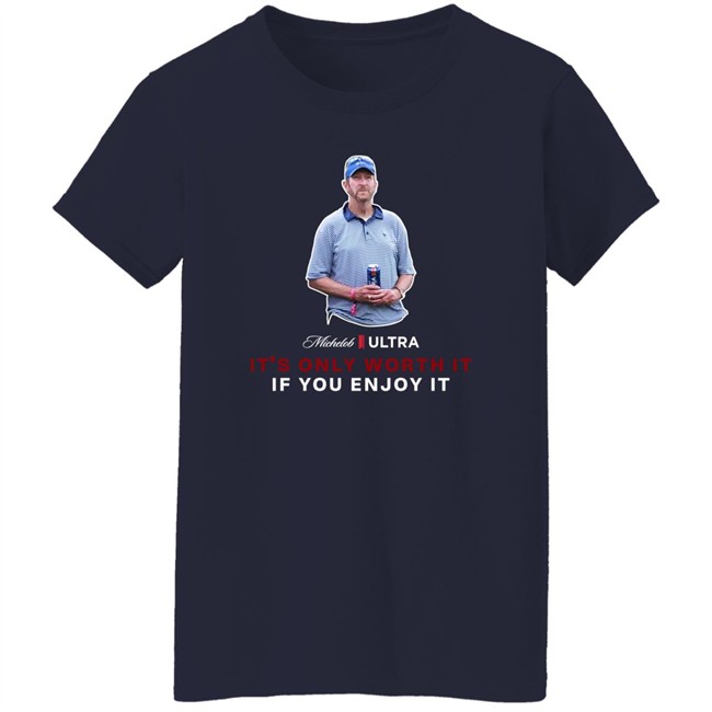 Beer Gear Shop It's Only Worth It If You Enjoy It The Michelob Guy Shirt Michelob ULTRA Beer Gear Shop It's Only Worth It If You Enjoy It The Michelob Guy Shirt Michelob ULTRA