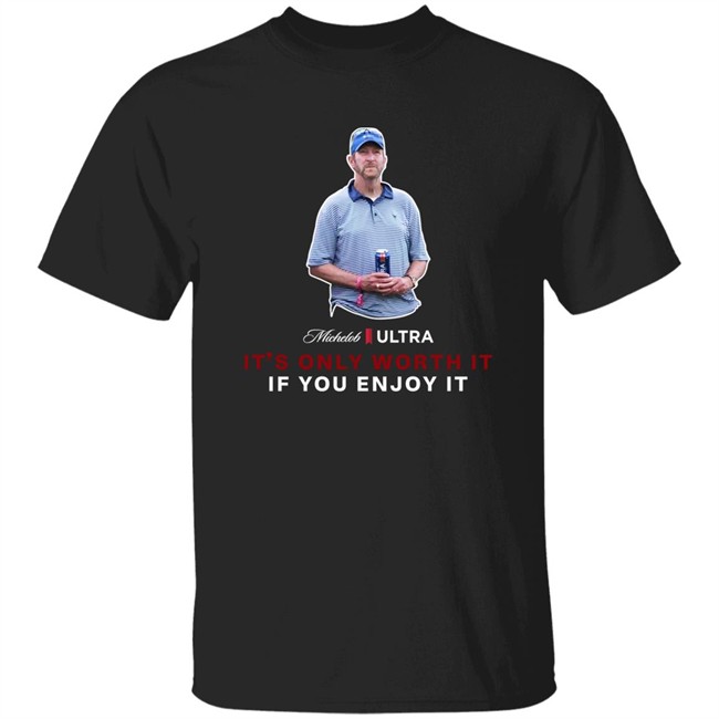 Beer Gear Shop It's Only Worth It If You Enjoy It The Michelob Guy Shirt Michelob ULTRA Beer Gear Shop It's Only Worth It If You Enjoy It The Michelob Guy Shirt Michelob ULTRA