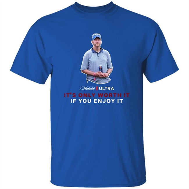 Beer Gear Shop It's Only Worth It If You Enjoy It The Michelob Guy Shirt Michelob ULTRA Beer Gear Shop It's Only Worth It If You Enjoy It The Michelob Guy Shirt Michelob ULTRA