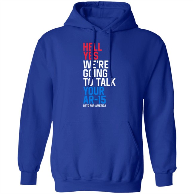 Beto O'rourke Hell Yes We're Going To Take Your Ar-15 Beto For American Shirt Beto O'rourke Hell Yes We're Going To Take Your Ar-15 Beto For American Shirt