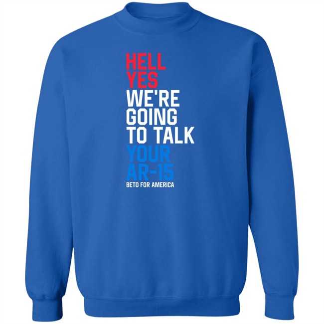 Beto O'rourke Hell Yes We're Going To Take Your Ar-15 Beto For American Shirt Beto O'rourke Hell Yes We're Going To Take Your Ar-15 Beto For American Shirt