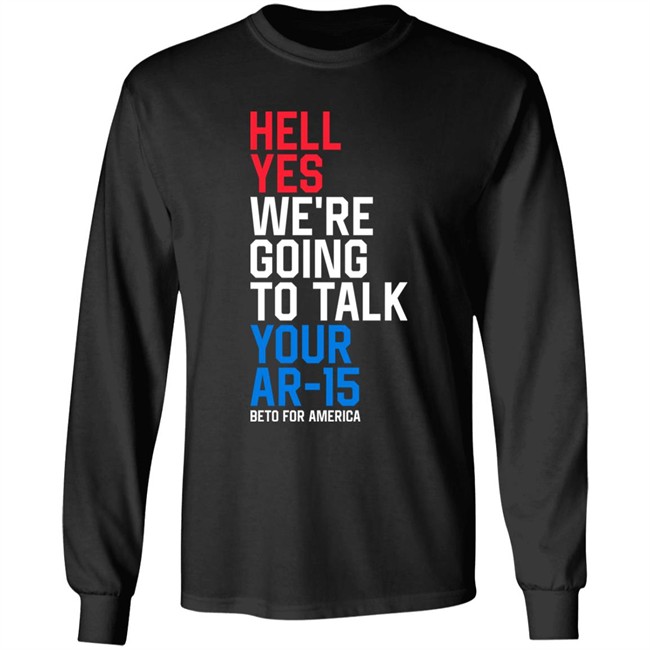 Beto O'rourke Hell Yes We're Going To Take Your Ar-15 Beto For American Shirt Beto O'rourke Hell Yes We're Going To Take Your Ar-15 Beto For American Shirt
