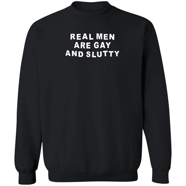 Real Men Are Gay And Slutty Shirt Grlofswords Real Men Are Gay And Slutty Shirt Grlofswords