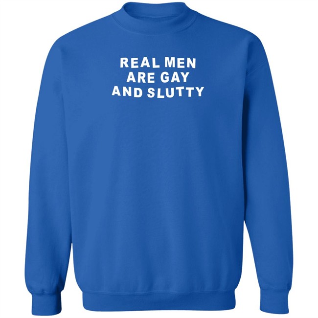 Real Men Are Gay And Slutty Shirt Grlofswords Real Men Are Gay And Slutty Shirt Grlofswords