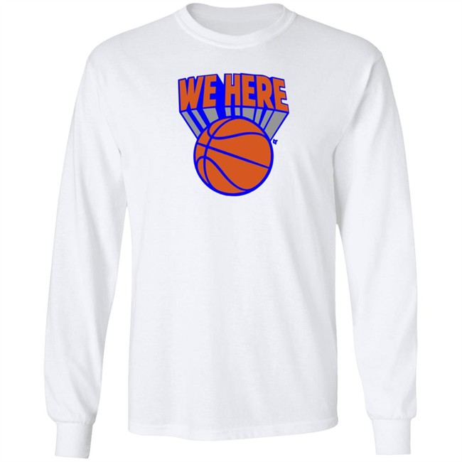 Breaking T Knicks We Here Shirt Breaking T Knicks We Here Shirt