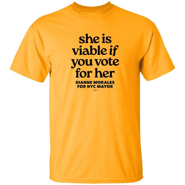 Dianne Morales For Nyc Mayor She Is Viable If You Vote For Her Shirt Dianne Morales For Nyc Mayor She Is Viable If You Vote For Her Shirt