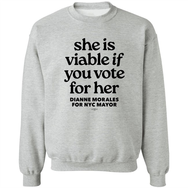 Dianne Morales For Nyc Mayor She Is Viable If You Vote For Her Shirt Dianne Morales For Nyc Mayor She Is Viable If You Vote For Her Shirt