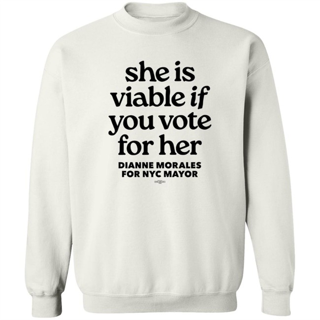 Dianne Morales For Nyc Mayor She Is Viable If You Vote For Her Shirt Dianne Morales For Nyc Mayor She Is Viable If You Vote For Her Shirt