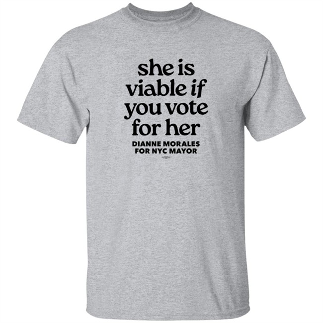 Dianne Morales For Nyc Mayor She Is Viable If You Vote For Her Shirt Dianne Morales For Nyc Mayor She Is Viable If You Vote For Her Shirt