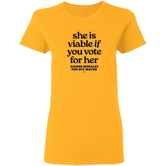Dianne Morales For Nyc Mayor She Is Viable If You Vote For Her Shirt Dianne Morales For Nyc Mayor She Is Viable If You Vote For Her Shirt