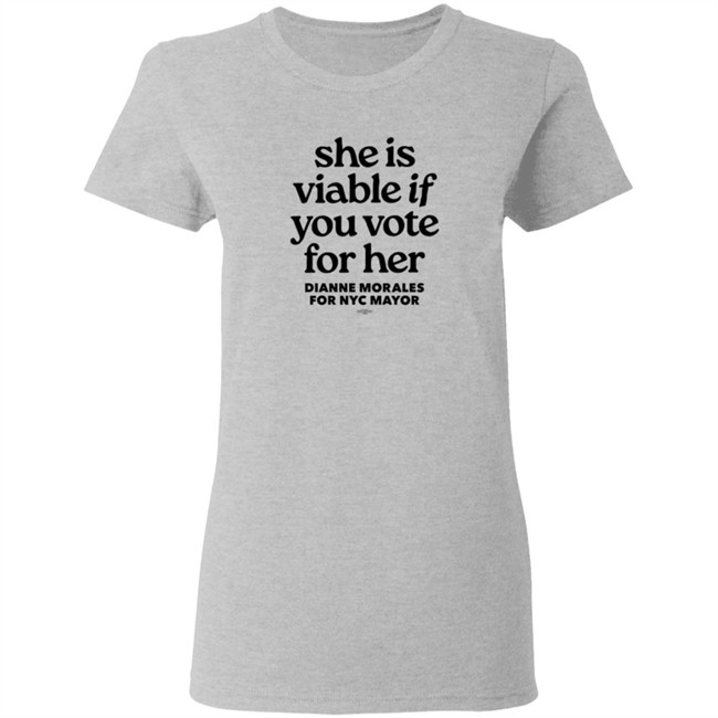 Dianne Morales For Nyc Mayor She Is Viable If You Vote For Her Shirt Dianne Morales For Nyc Mayor She Is Viable If You Vote For Her Shirt