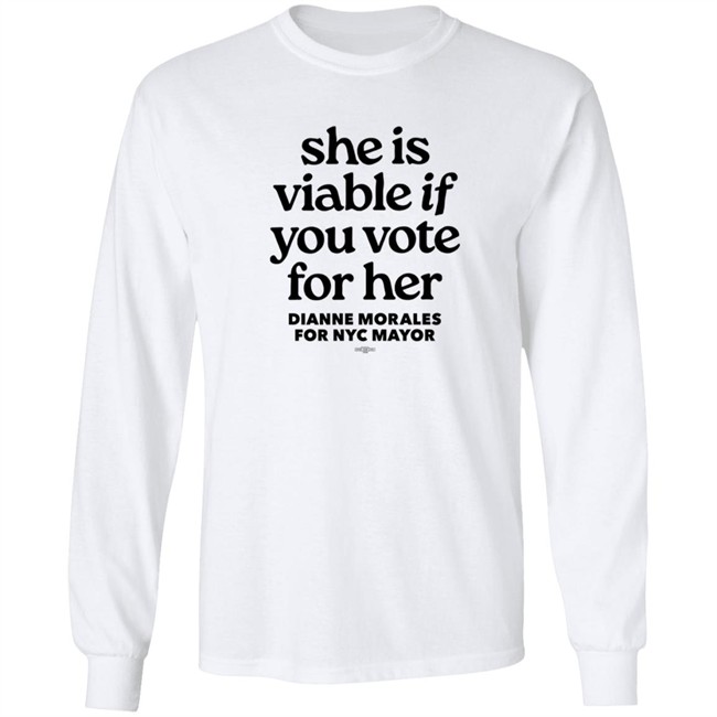 Dianne Morales For Nyc Mayor She Is Viable If You Vote For Her Shirt Dianne Morales For Nyc Mayor She Is Viable If You Vote For Her Shirt