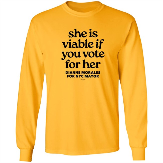 Dianne Morales For Nyc Mayor She Is Viable If You Vote For Her Shirt Dianne Morales For Nyc Mayor She Is Viable If You Vote For Her Shirt
