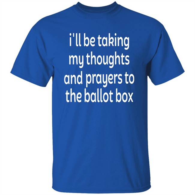 I'll Be Taking My Thoughts And Prayers To The Ballot Box Shirt Emily Winston Colin Kaepernick Emily Winston Colin Kaepernick I'll Be Taking My Thoughts And Prayers To The Ballot Box Shirt