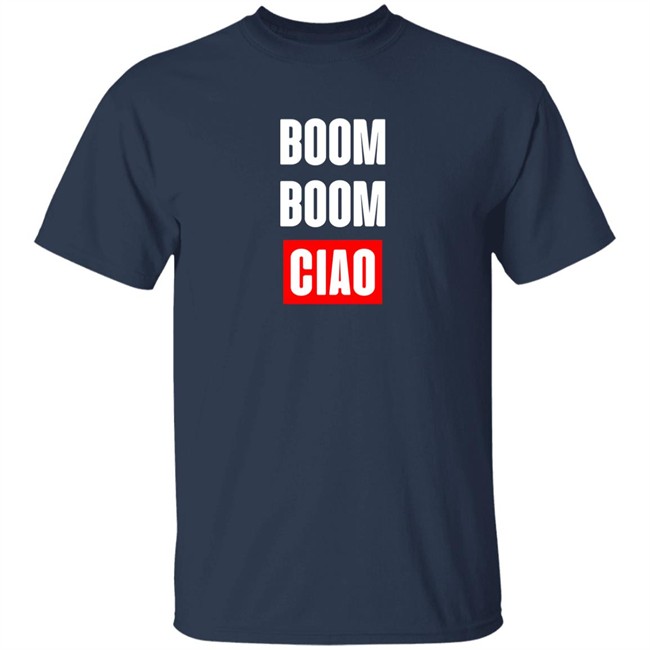 Boom Boom Ciao Shirt Shop Money Heist Merch Store Boom Boom Ciao Shirt Shop Money Heist Merch Store