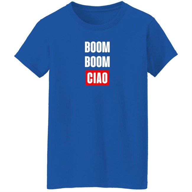 Boom Boom Ciao Shirt Shop Money Heist Merch Store Boom Boom Ciao Shirt Shop Money Heist Merch Store