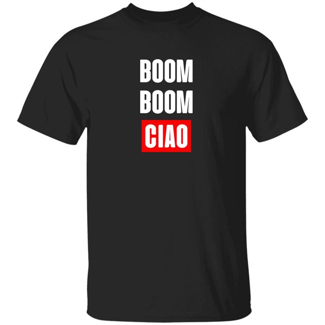 Boom Boom Ciao Shirt Shop Money Heist Merch Store Boom Boom Ciao Shirt Shop Money Heist Merch Store