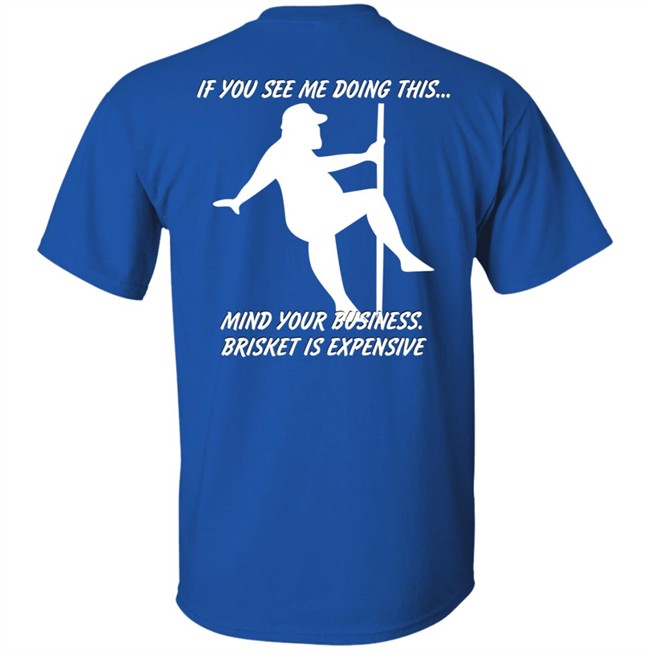 Myers Masterpieces Ramtuff02 If You See Me Doing This Mind Your Business Brisket Is Expensive T Shirt Myers Masterpieces Ramtuff02 If You See Me Doing This Mind Your Business Brisket Is Expensive T Shirt