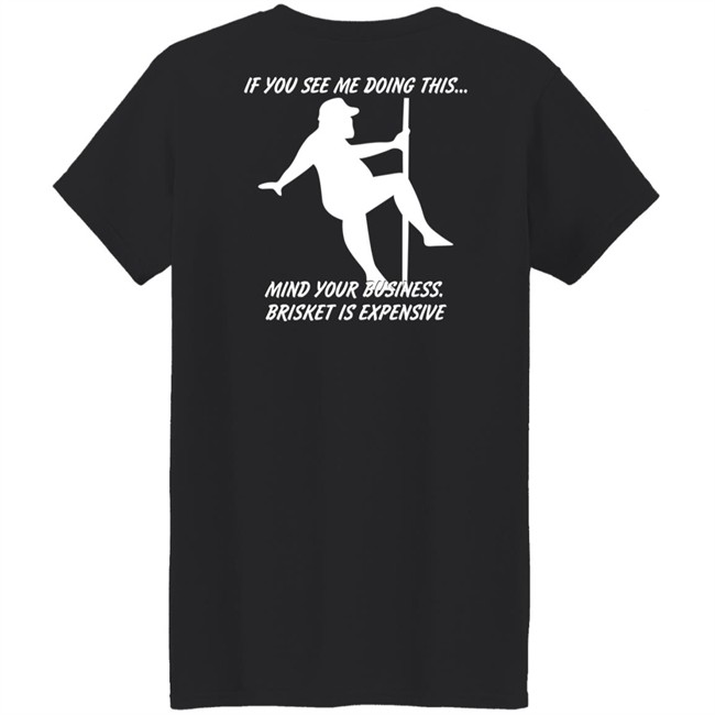 Myers Masterpieces Ramtuff02 If You See Me Doing This Mind Your Business Brisket Is Expensive T Shirt If You See Me Doing This Mind Your Business Brisket Is Expensive T Shirt Myers Masterpieces Ramtuff02