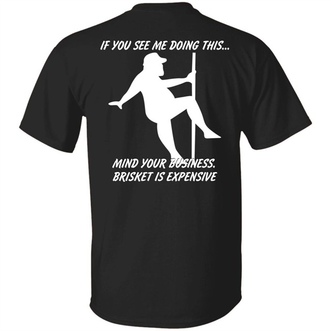 Myers Masterpieces Ramtuff02 If You See Me Doing This Mind Your Business Brisket Is Expensive T Shirt If You See Me Doing This Mind Your Business Brisket Is Expensive T Shirt Myers Masterpieces Ramtuff02