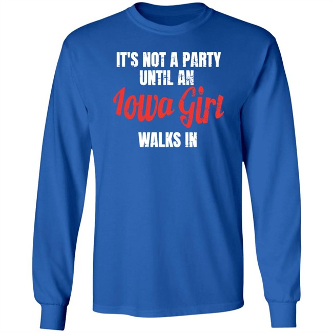 Spliff Chopsky Iowa Girl Shirts It's Not A Party Until An Iowa Girl Walks In Shirt