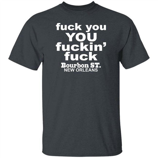 Greg Lawson Fuck You You Fuckin Fuck Bourbon St New Orleans Shirt