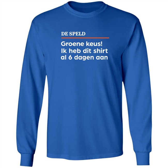 De Speld Shop De Speld Groene Keus Ik Heb Dit Shirt Al 6 Dagen Aan Shirt De Speld Shop De Speld Groene Keus Ik Heb Dit Shirt Al 6 Dagen Aan Shirt