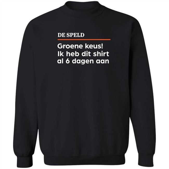 De Speld Shop De Speld Groene Keus Ik Heb Dit Shirt Al 6 Dagen Aan Shirt De Speld Shop De Speld Groene Keus Ik Heb Dit Shirt Al 6 Dagen Aan Shirt