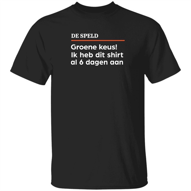 De Speld Shop De Speld Groene Keus Ik Heb Dit Shirt Al 6 Dagen Aan Shirt De Speld Groene Keus Ik Heb Dit Shirt Al 6 Dagen Aan Shirt De Speld Shop