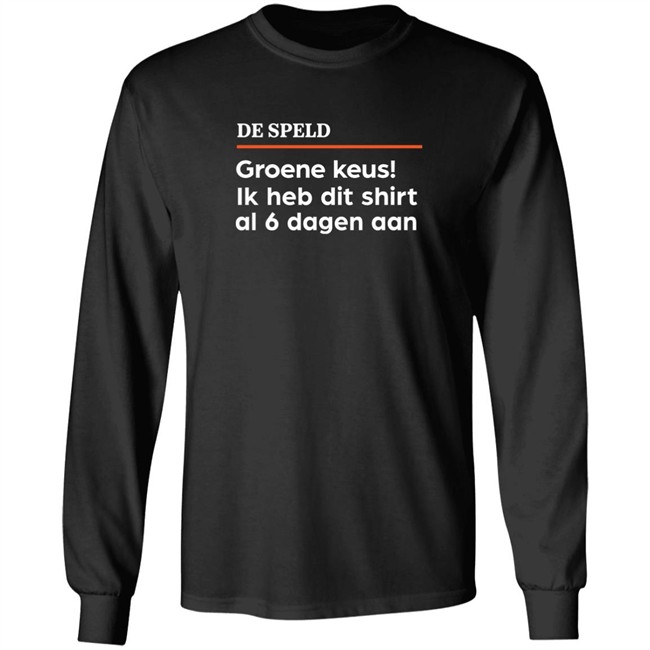 De Speld Shop De Speld Groene Keus Ik Heb Dit Shirt Al 6 Dagen Aan Shirt De Speld Groene Keus Ik Heb Dit Shirt Al 6 Dagen Aan Shirt De Speld Shop