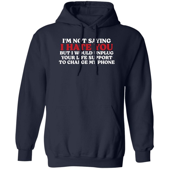 Chuuwee Kentucky Men’S Basketball Im Not Saying I Hate You But I Would Unplug Your Life Support To Charge My Phone Shirt Kentucky Men’S Basketball Chuuwee Im Not Saying I Hate You But I Would Unplug Your Life Support To Charge My Phone Shirt