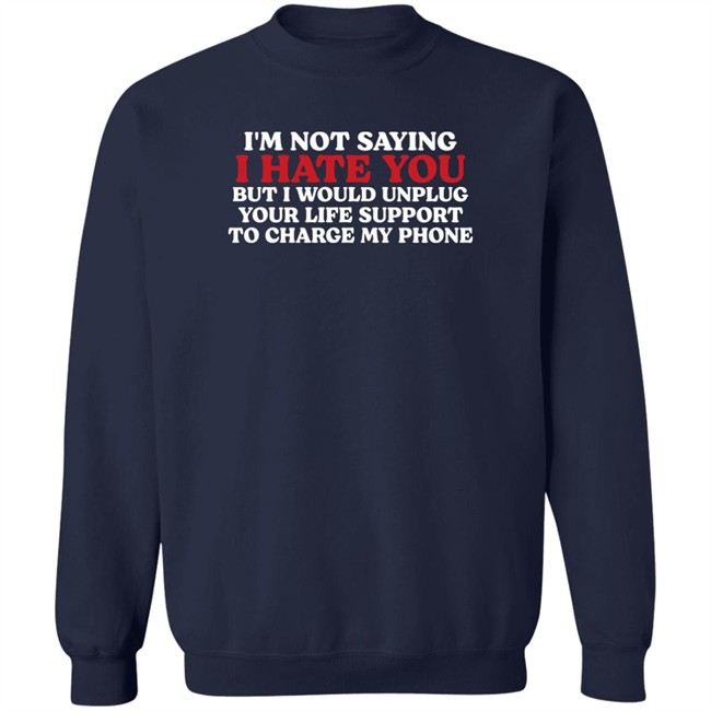 Chuuwee Kentucky Men’S Basketball Im Not Saying I Hate You But I Would Unplug Your Life Support To Charge My Phone Shirt Kentucky Men’S Basketball Im Not Saying I Hate You But I Would Unplug Your Life Support To Charge My Phone Shirt Chuuwee