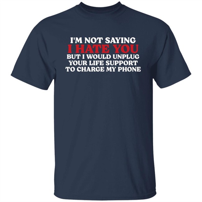 Chuuwee Kentucky Men’S Basketball Im Not Saying I Hate You But I Would Unplug Your Life Support To Charge My Phone Shirt Chuuwee Im Not Saying I Hate You But I Would Unplug Your Life Support To Charge My Phone Shirt Kentucky Men’S Basketball
