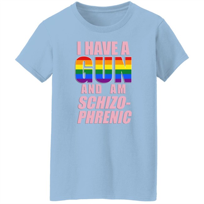 Rusty Cage Merch I Have A Gun And Am Schizo Phrenic Lgpt Shirt I Have A Gun And Am Schizo Phrenic Lgpt Shirt Rusty Cage Merch